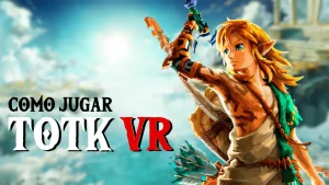 Cómo jugar Zelda Tears of the Kingdom en VR